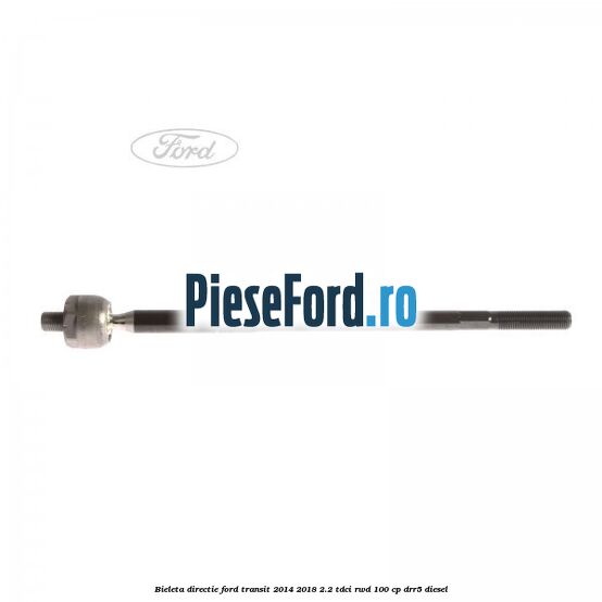 Bieleta directie Ford Transit 2014-2018 2.2 TDCi RWD 100 cp DRR5 diesel