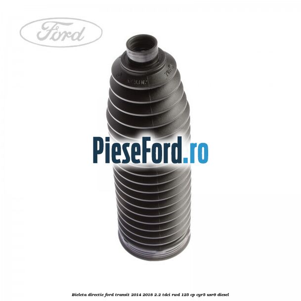 Bieleta directie Ford Transit 2014-2018 2.2 TDCi RWD 125 cp CYR5, USR6 diesel