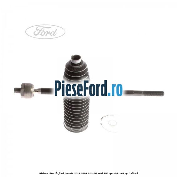Bieleta directie Ford Transit 2014-2018 2.2 TDCi RWD 155 cp CV24, CVR5, UYR6 diesel
