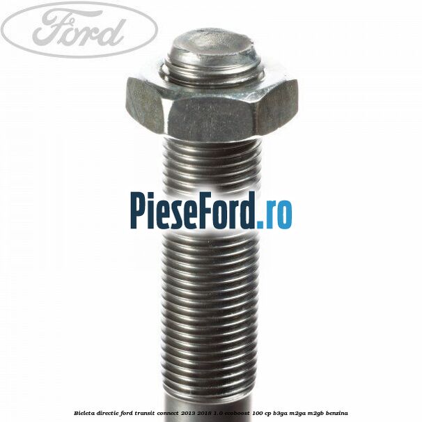 Bieleta directie Ford Transit Connect 2013-2018 1.0 EcoBoost 100 cp B3GA, M2GA, M2GB benzina