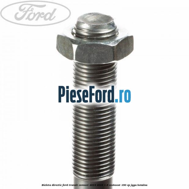 Bieleta directie Ford Transit Connect 2013-2018 1.6 EcoBoost 150 cp JQGA benzina