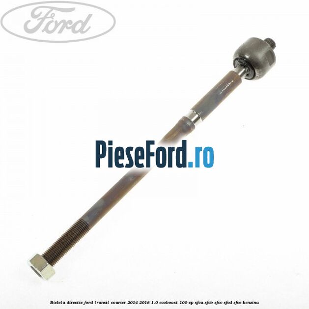 Bieleta directie Ford Transit Courier 2014-2018 1.0 EcoBoost 100 cp Bieleta directie Ford Transit Courier 2014-2018 1.0 EcoBoost 100 cp SFCA, SFCB, SFCC, SFCD, SFCE benzina