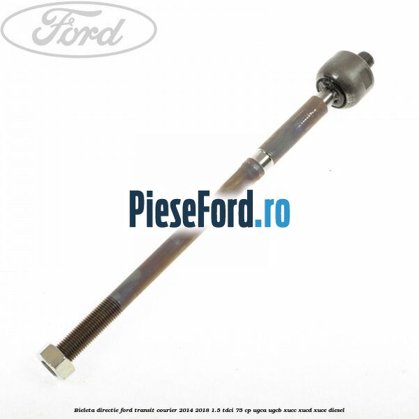 Bieleta directie Ford Transit Courier 2014-2018 1.5 TDCi 75 cp Bieleta directie Ford Transit Courier 2014-2018 1.5 TDCi 75 cp UGCA, UGCB, XUCC, XUCD, XUCE diesel