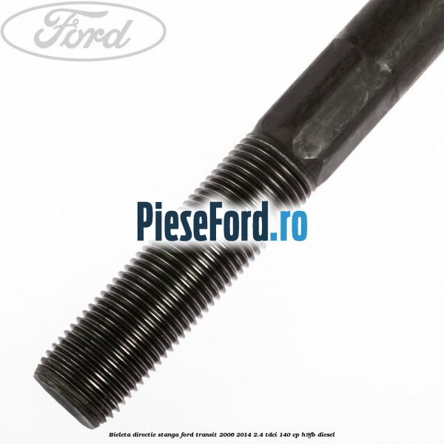 Bieleta directie stanga Ford Transit 2006-2014 2.4 TDCi 140 cp H9FB diesel