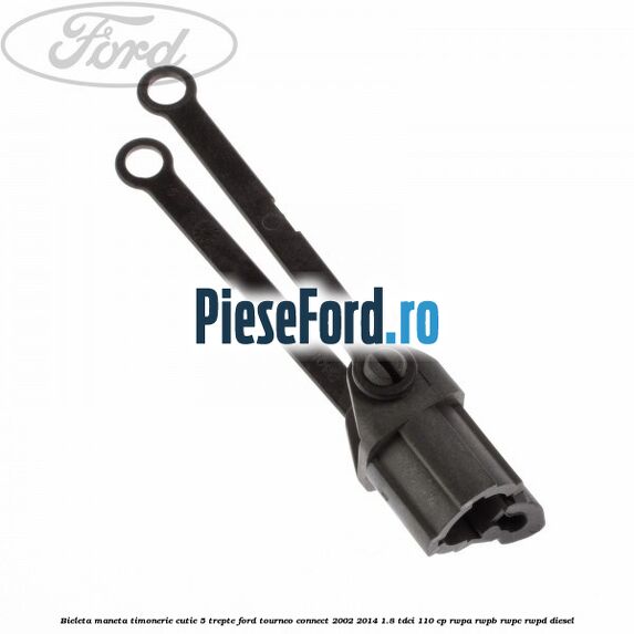 Bieleta maneta timonerie cutie 5 trepte Ford Tourneo Connect 2002-2014 1.8 TDCi 110 cp RWPA, RWPB, RWPC, RWPD diesel