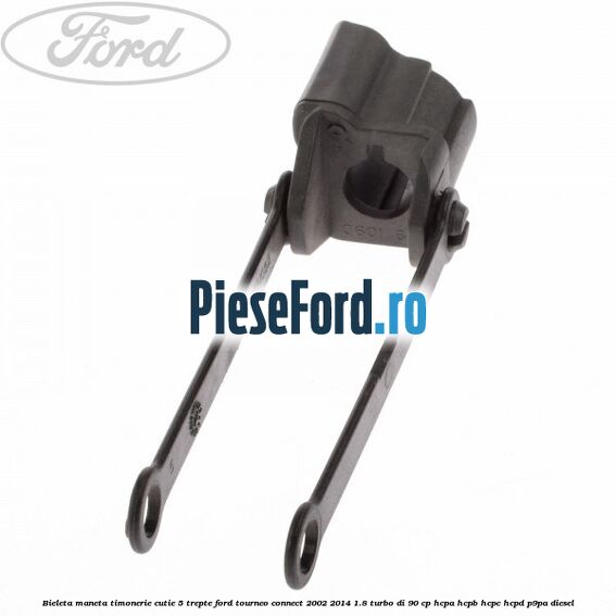 Bieleta maneta timonerie cutie 5 trepte Ford Tourneo Connect 2002-2014 1.8 Turbo Di 90 cp HCPA, HCPB, HCPC, HCPD, P9PA diesel
