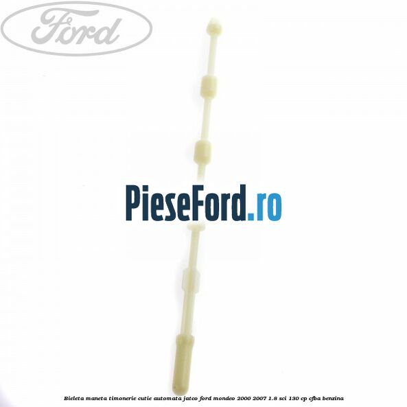 Bieleta maneta timonerie cutie automata Jatco Ford Mondeo 2000-2007 1.8 SCi 130 cp CFBA benzina