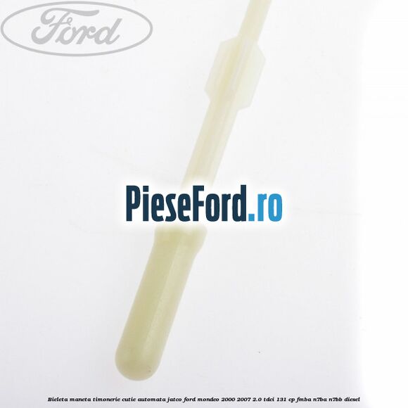 Bieleta maneta timonerie cutie automata Jatco Ford Mondeo 2000-2007 2.0 TDCi 131 cp FMBA, N7BA, N7BB diesel