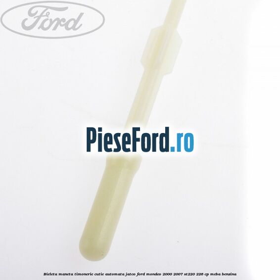 Bieleta maneta timonerie cutie automata Jatco Ford Mondeo 2000-2007 ST220 226 cp Bieleta maneta timonerie cutie automata Jatco Ford Mondeo 2000-2007 ST220 226 cp MEBA benzina