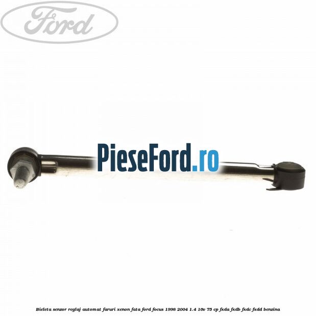 Bieleta senzor reglaj automat faruri xenon fata Ford Focus 1998-2004 1.4 16V 75 cp FXDA, FXDB, FXDC, FXDD benzina