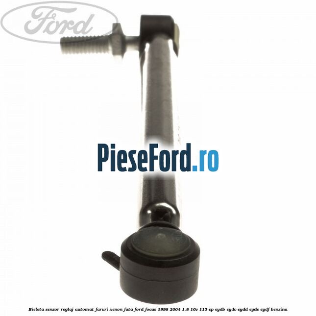 Bieleta senzor reglaj automat faruri xenon fata Ford Focus 1998-2004 1.8 16V 115 cp EYDB, EYDC, EYDD, EYDE, EYDF benzina