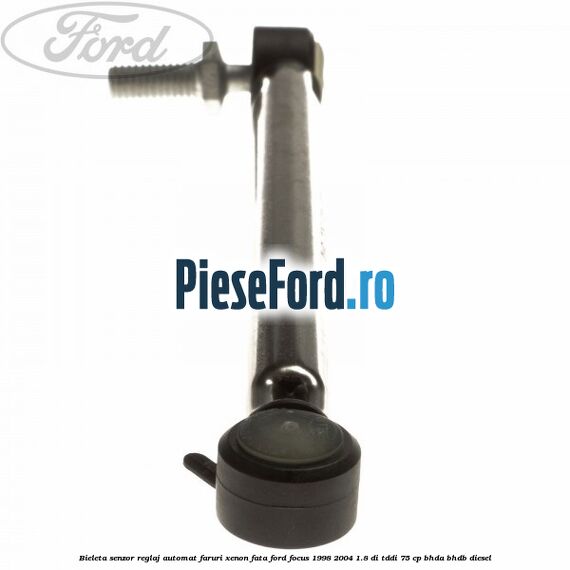 Bieleta senzor reglaj automat faruri xenon fata Ford Focus 1998-2004 1.8 DI/TDDi 75 cp BHDA, BHDB diesel