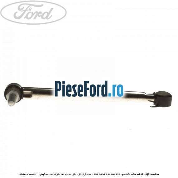 Bieleta senzor reglaj automat faruri xenon fata Ford Focus 1998-2004 2.0 16V 131 cp EDDB, EDDC, EDDD, EDDF benzina