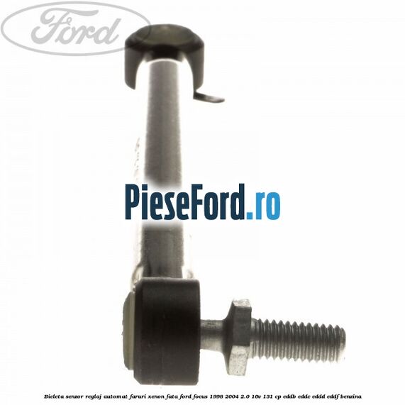 Bieleta senzor reglaj automat faruri xenon fata Ford Focus 1998-2004 2.0 16V 131 cp EDDB, EDDC, EDDD, EDDF benzina