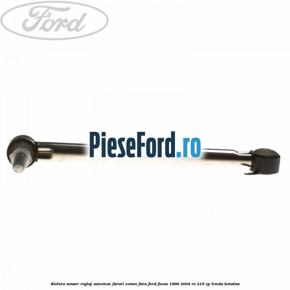 Bieleta senzor reglaj automat faruri xenon fata Ford Focus 1998-2004 RS 215 cp HMDA benzina