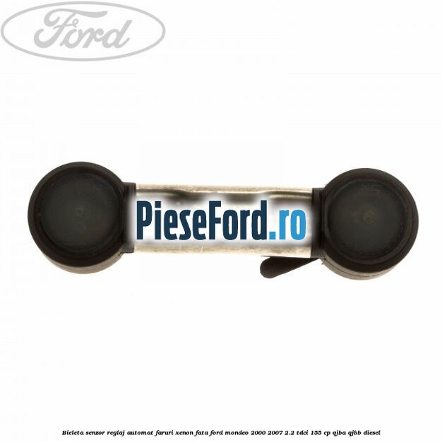 Bieleta senzor reglaj automat faruri xenon fata Ford Mondeo 2000-2007 2.2 TDCi 155 cp QJBA, QJBB diesel