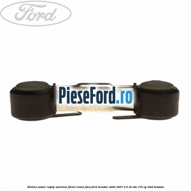 Bieleta senzor reglaj automat faruri xenon fata Ford Mondeo 2000-2007 2.5 V6 24V 170 cp LCBD benzina
