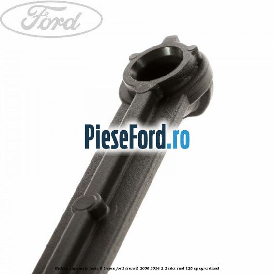 Bieleta timonerie cutie 6 trepte Ford Transit 2006-2014 2.2 TDCi RWD 125 cp CYRA diesel