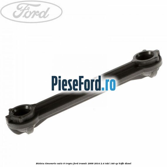 Bieleta timonerie cutie 6 trepte Ford Transit 2006-2014 2.4 TDCi 140 cp H9FB diesel