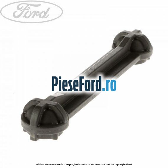 Bieleta timonerie cutie 6 trepte Ford Transit 2006-2014 2.4 TDCi 140 cp H9FB diesel