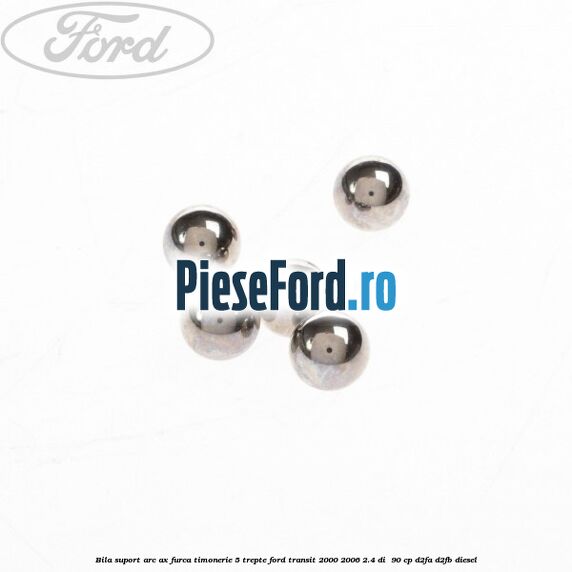 Bila suport arc ax furca timonerie 5 trepte Ford Transit 2000-2006 2.4 DI 90 cp Bila suport arc ax furca timonerie 5 trepte Ford Transit 2000-2006 2.4 DI 90 cp D2FA, D2FB diesel