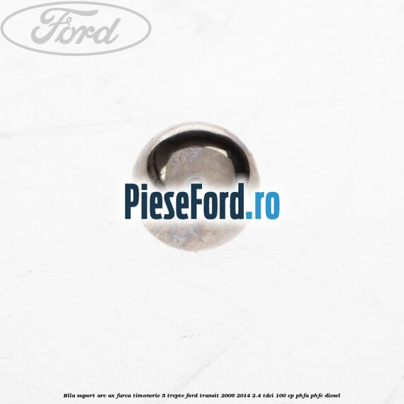 Bila suport arc ax furca timonerie 5 trepte Ford Transit 2006-2014 2.4 TDCi 100 cp PHFA, PHFC diesel