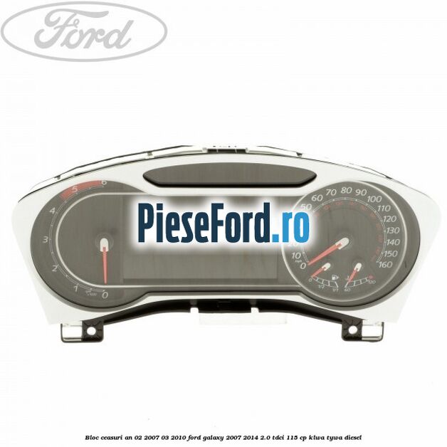 Bloc ceasuri an 02/2007-03/2010 Ford Galaxy 2007-2014 2.0 TDCi 115 cp KLWA, TYWA diesel