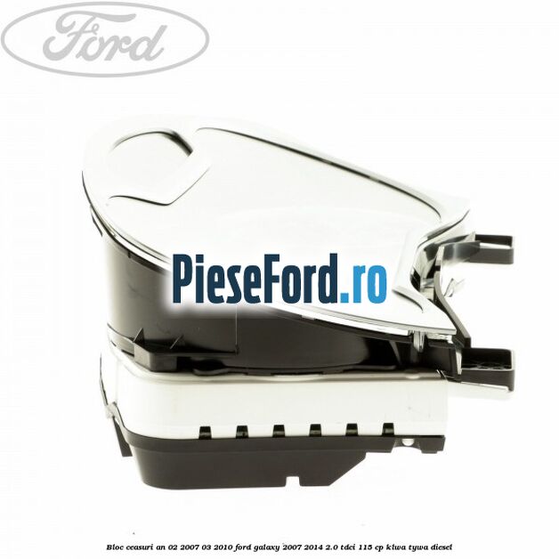Bloc ceasuri an 02/2007-03/2010 Ford Galaxy 2007-2014 2.0 TDCi 115 cp KLWA, TYWA diesel
