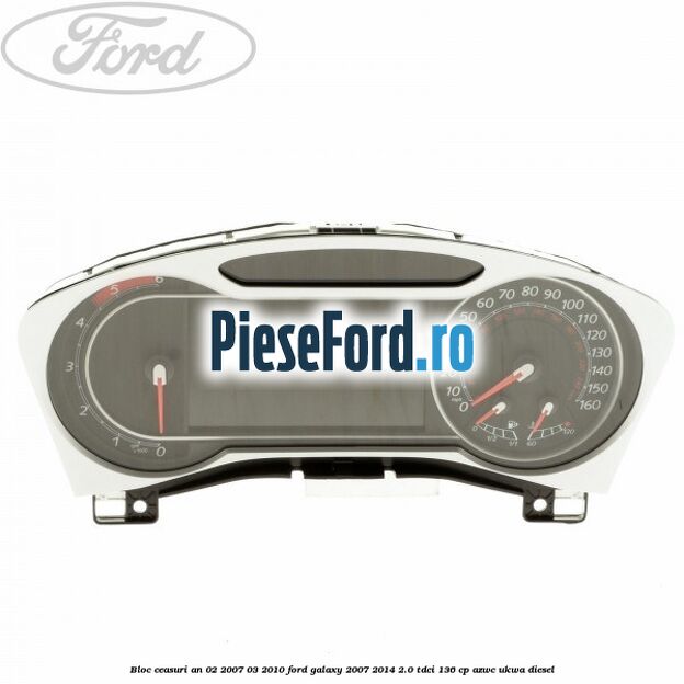 Bloc ceasuri an 02/2007-03/2010 Ford Galaxy 2007-2014 2.0 TDCi 136 cp AZWC, UKWA diesel