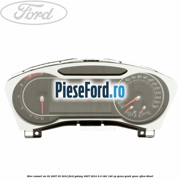 Bloc ceasuri an 02/2007-03/2010 Ford Galaxy 2007-2014 2.0 TDCi 140 cp QXWA, QXWB, QXWC, UFWA diesel