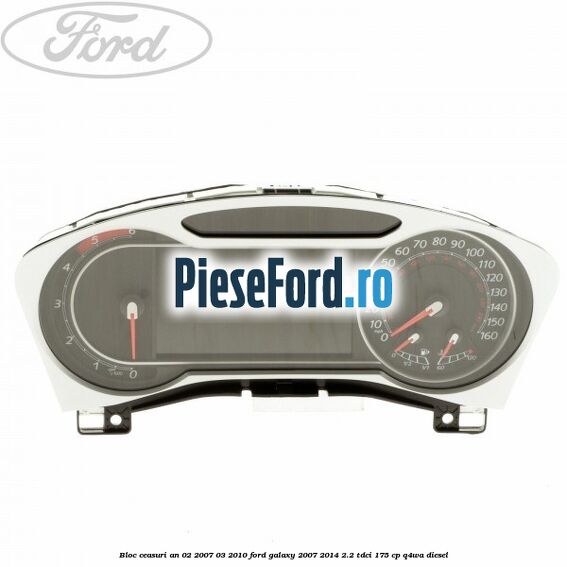 Bloc ceasuri an 02/2007-03/2010 Ford Galaxy 2007-2014 2.2 TDCi 175 cp Q4WA diesel