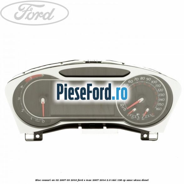 Bloc ceasuri an 02/2007-03/2010 Ford S-Max 2007-2014 2.0 TDCi 136 cp AZWC, UKWA diesel