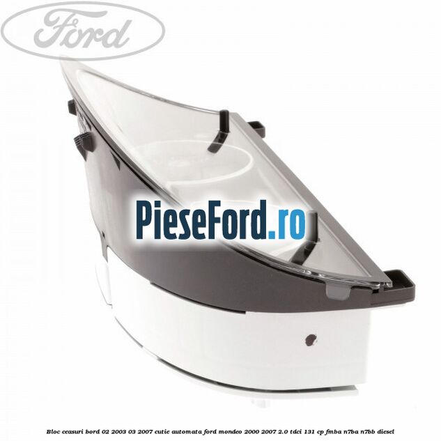 Bloc ceasuri bord 02/2003-03/2007 cutie automata Ford Mondeo 2000-2007 2.0 TDCi 131 cp FMBA, N7BA, N7BB diesel