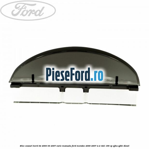 Bloc ceasuri bord 02/2003-03/2007 cutie manuala Ford Mondeo 2000-2007 2.2 TDCi 155 cp QJBA, QJBB diesel