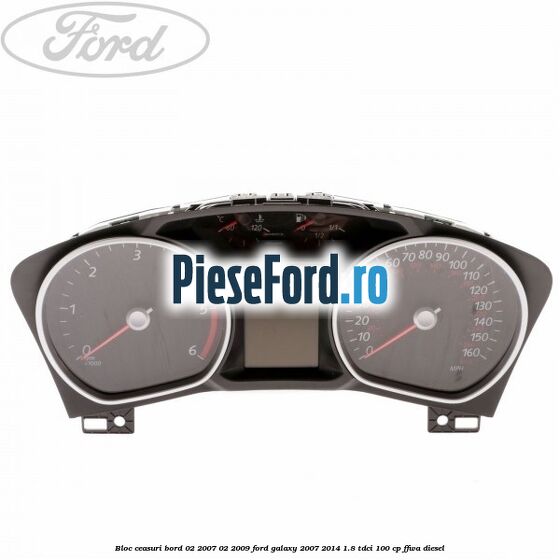 Bloc ceasuri bord 02/2007-02/2009 Ford Galaxy 2007-2014 1.8 TDCi 100 cp FFWA diesel