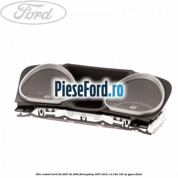 Bloc ceasuri bord 02/2007-02/2009 Ford Galaxy 2007-2014 1.8 TDCi 125 cp Bloc ceasuri bord 02/2007-02/2009 Ford Galaxy 2007-2014 1.8 TDCi 125 cp QYWA diesel