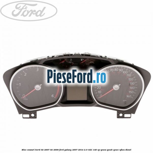 Bloc ceasuri bord 02/2007-02/2009 Ford Galaxy 2007-2014 2.0 TDCi 140 cp QXWA, QXWB, QXWC, UFWA diesel