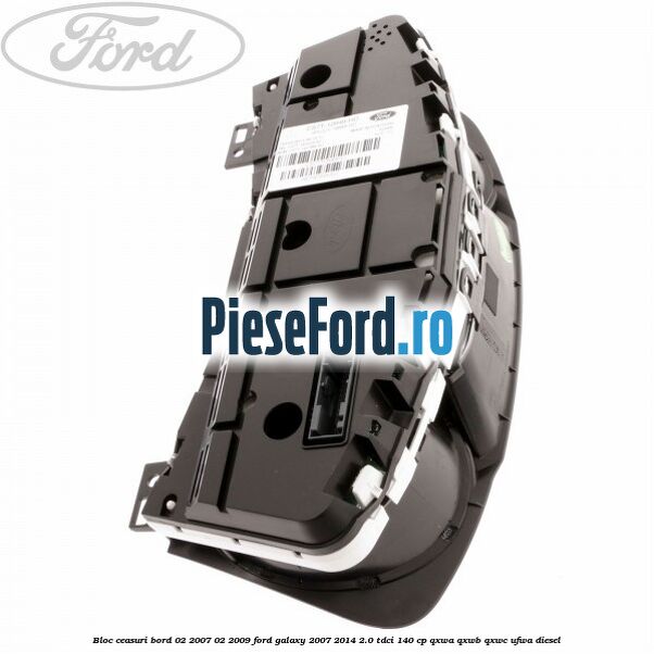 Bloc ceasuri bord 02/2007-02/2009 Ford Galaxy 2007-2014 2.0 TDCi 140 cp QXWA, QXWB, QXWC, UFWA diesel