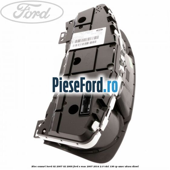 Bloc ceasuri bord 02/2007-02/2009 Ford S-Max 2007-2014 2.0 TDCi 136 cp AZWC, UKWA diesel