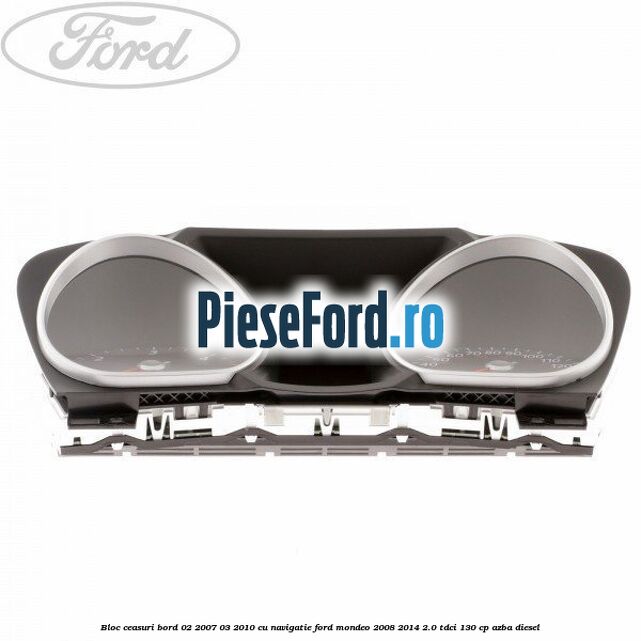 Bloc ceasuri bord 02/2007-03/2010 cu navigatie Ford Mondeo 2008-2014 2.0 TDCi 130 cp AZBA diesel