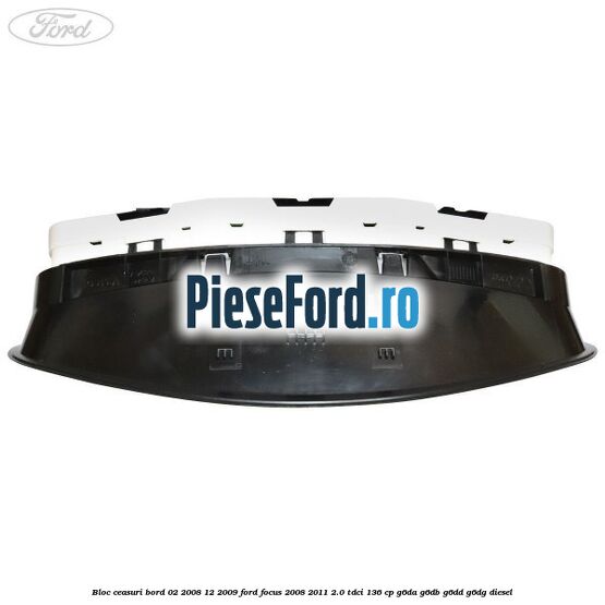 Bloc ceasuri bord 02/2008-12/2009 Ford Focus 2008-2011 2.0 TDCi 136 cp Bloc ceasuri bord 02/2008-12/2009 Ford Focus 2008-2011 2.0 TDCi 136 cp G6DA, G6DB, G6DD, G6DG diesel