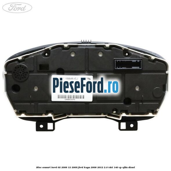 Bloc ceasuri bord 02/2008-12/2009 Ford Kuga 2008-2012 2.0 TDCI 140 cp Bloc ceasuri bord 02/2008-12/2009 Ford Kuga 2008-2012 2.0 TDCI 140 cp UFDA diesel