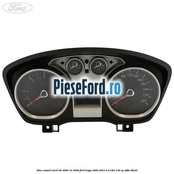Bloc ceasuri bord 02/2008-12/2009 Ford Kuga 2008-2012 2.0 TDCI 140 cp Bloc ceasuri bord 02/2008-12/2009 Ford Kuga 2008-2012 2.0 TDCI 140 cp UFDA diesel