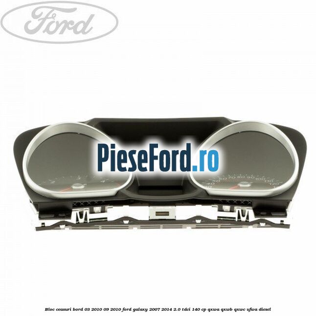 Bloc ceasuri bord 03/2010-09/2010 Ford Galaxy 2007-2014 2.0 TDCi 140 cp Bloc ceasuri bord 03/2010-09/2010 Ford Galaxy 2007-2014 2.0 TDCi 140 cp QXWA, QXWB, QXWC, UFWA diesel