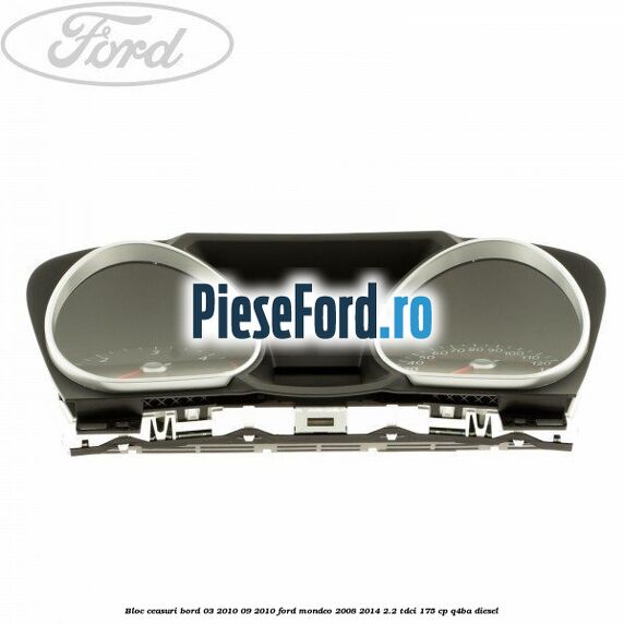 Bloc ceasuri bord 03/2010-09/2010 Ford Mondeo 2008-2014 2.2 TDCi 175 cp Q4BA diesel