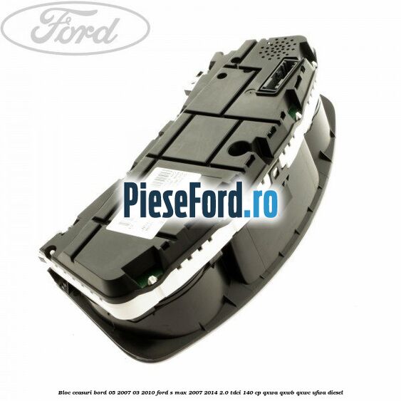 Bloc ceasuri bord 05/2007-03/2010 Ford S-Max 2007-2014 2.0 TDCi 140 cp QXWA, QXWB, QXWC, UFWA diesel