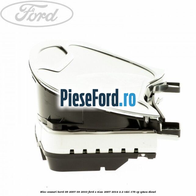 Bloc ceasuri bord 05/2007-03/2010 Ford S-Max 2007-2014 2.2 TDCi 175 cp Q4WA diesel