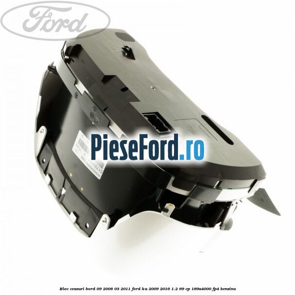 Bloc ceasuri bord 09/2008-03/2011 Ford Ka 2009-2016 1.2 69 cp 169A4000, FP4 benzina