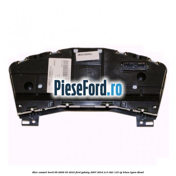 Bloc ceasuri bord 09/2009-03/2010 Ford Galaxy 2007-2014 2.0 TDCi 115 cp KLWA, TYWA diesel