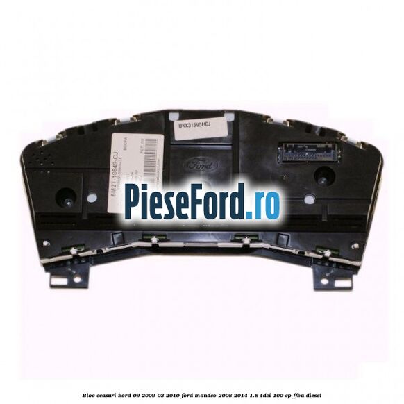 Bloc ceasuri bord 09/2009-03/2010 Ford Mondeo 2008-2014 1.8 TDCi 100 cp Bloc ceasuri bord 09/2009-03/2010 Ford Mondeo 2008-2014 1.8 TDCi 100 cp FFBA diesel